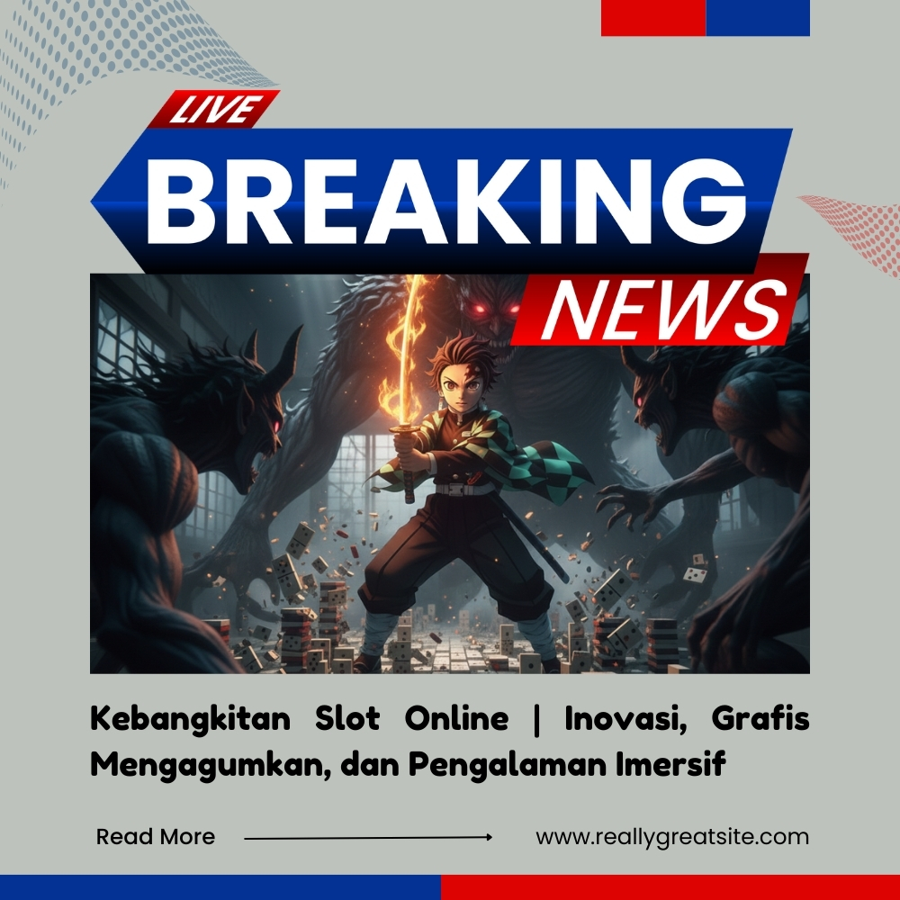 Kebangkitan Slot Online | Inovasi, Grafis Mengagumkan, dan Pengalaman Imersif